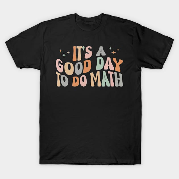 It's A Good Day To Do Math Funny Back To School Teacher T-Shirt by D'store Hesti Production